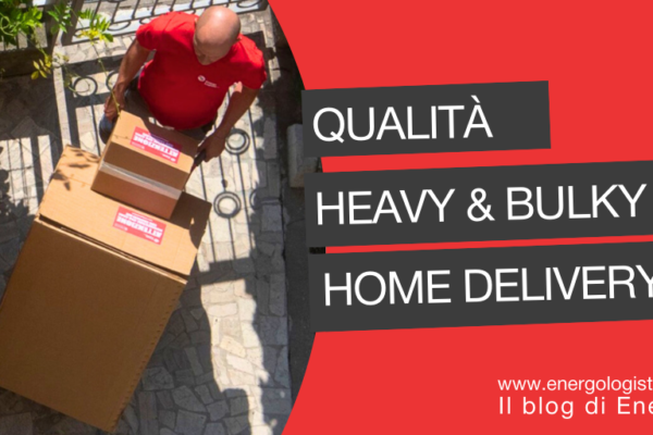 Qualità nelle consegne Heavy & Bulky: il vero fattore competitivo