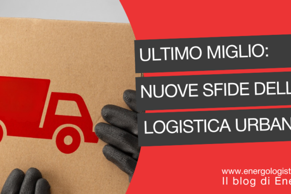 Last Mile Heavy & Bulky: le nuove sfide della logistica urbana