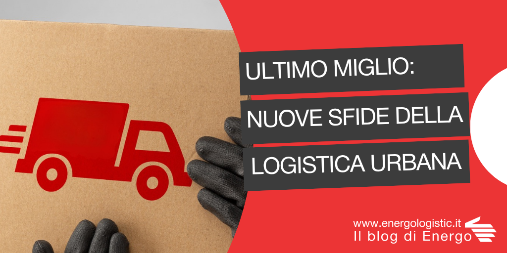 Last Mile Heavy & Bulky: le nuove sfide della logistica urbana